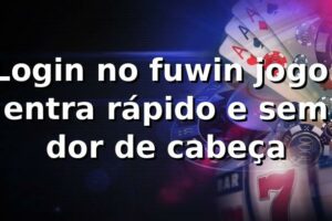 Login no fuwin jogo: entra rápido e sem dor de cabeça 😄
