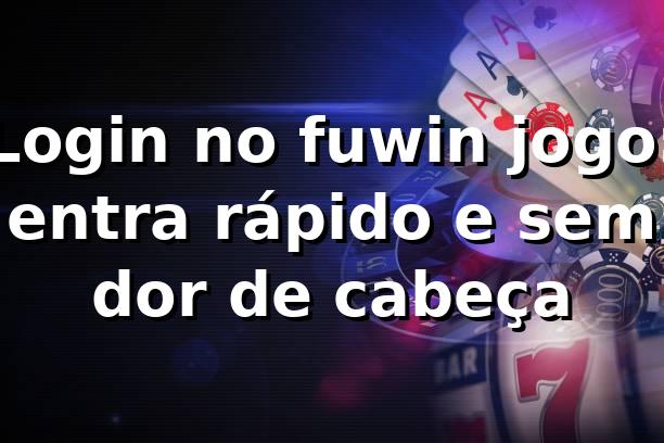 Login no fuwin jogo: entra rápido e sem dor de cabeça 😄